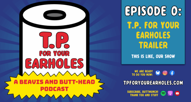 Show Trailer, Buttknockers! (TP For Your Earholes, A Beavis and Butt-head Podcast)
