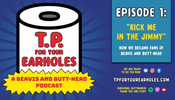 Episode 1: How We Became Fans (TP For Your Earholes, A Beavis and Butt-head Podcast)