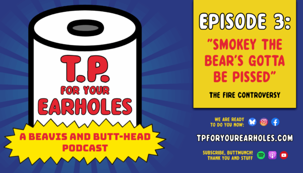 Episode 3: The Fire Controversy (TP For Your Earholes, A Beavis and Butt-head Podcast)