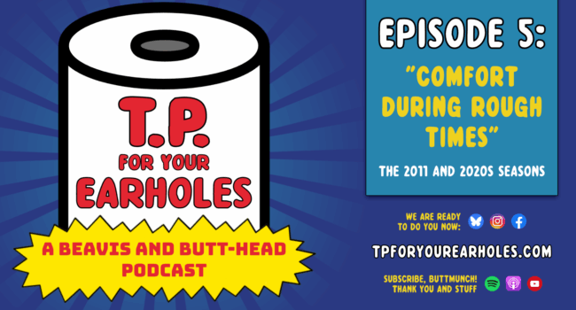 Episode 5: Reboots change the formula (TP For Your Earholes, A Beavis and Butt-head Podcast)