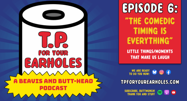 Episode 6: Show’s little moments (TP For Your Earholes, A Beavis and Butt-head Podcast)