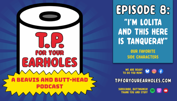 Episode 8: Our favorite side characters (TP For Your Earholes, A Beavis and Butt-head Podcast)