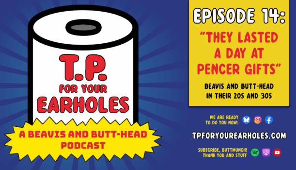 Episode 14: Beavis and Butt-head in their 20s and 30s (TP For Your Earholes, A Beavis and Butt-head Podcast)