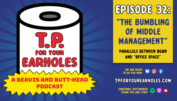 Episode 32: Where “Beavis and Butt-head” overlaps with “Office Space”