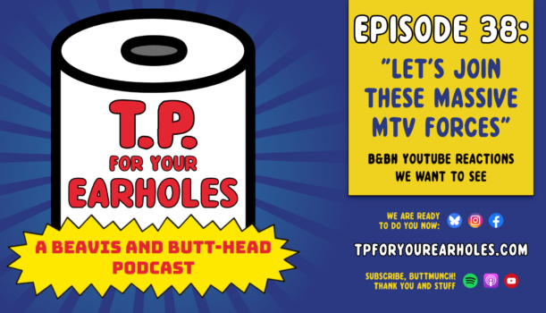 Episode 38: Beavis and Butt-head YouTube reactions we want to see